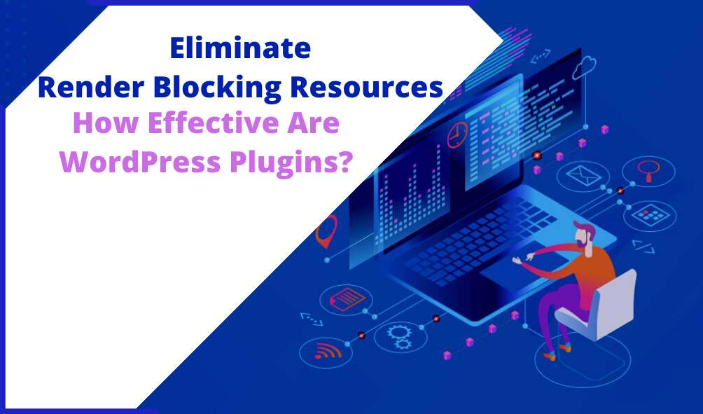 Eliminate Render Blocking Resources- How Effective Are WordPress Plugins?